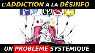 Addiction à la Désinfo - Un problème systémique 