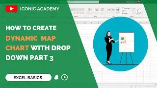 How to Create a DYNAMIC Map Chart With Drop-Down || ICONIC ACADEMY ||  Part 3