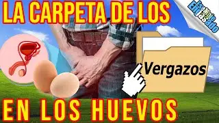 La Carpeta de los vergazos: En los huevos