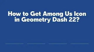 How to Get Among Us Icon in Geometry Dash 22?