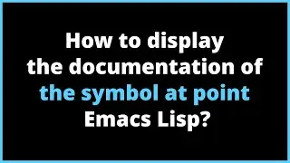 How to display the documentation of the symbol at point Emacs Lisp? | symbol-at-point