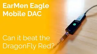 EarMen Eagle Mobile DAC - Can it beat the Dragonfly Red?