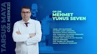 Op. Dr. Mehmet Yunus SEVEN- Tarsus Maya Göz Tıp Merkezi