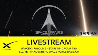 SpaceX - Falcon 9 - Starlink 9-10 - SLC-4E - Vandenberg Space Force Base - Space Affairs Live