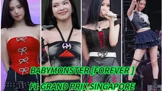 BABYMONSTER [FOREVER ] PERFORMANCE IN F1 AIRLINES  GRAND PRIX SINGAPORE