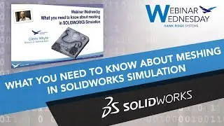 Webinar Wednesday: What you need to know about meshing in SOLIDWORKS Simulation