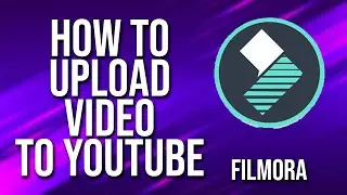 How To Upload Video To YouTube Filmora Tutorial