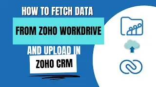 How to Fetch Data from Zoho Workdrive and Upload in Zoho CRM