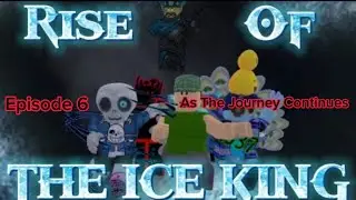 Rise Of The Ice King. Episode 6: As The Journey Continues