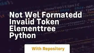 not wel formatedd invalid token ElementTree python