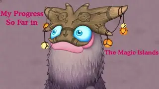 My Singing Monsters: My progress so far in the Magic islands