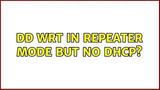 DD WRT in Repeater mode but no DHCP?