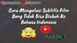 Cara Mengatasi Subtitle Film Yang Tidak Bisa Diubah Ke Bahasa Indonesia || FitriyaAkuba