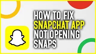 How To Fix Snapchat App Not Opening Snaps