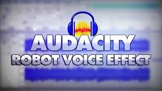 How To Make A Robot Voice In Audacity - Tutorial #14