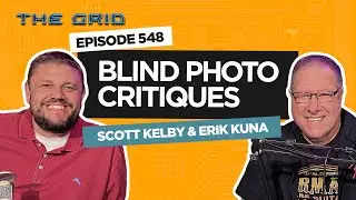 Blind Photo Critiques with Scott Kelby and Erik Kuna | The Grid EP. 548