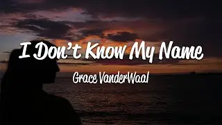 Grace VanderWaal - I Dont Know My Name (Lyrics)