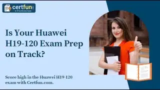 Is Your Huawei H19 120 Exam Prep on Track?