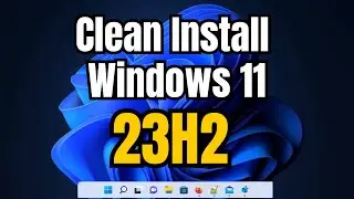 How to Clean Install Windows 11 23H2 (Best Way to Upgrade to 23H2)