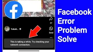 Fix This is taking a while. Try checking your network connection Facebook Reels Error Problem