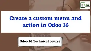 Create a custom menu and action using Odoo 16 debug mode | Odoo 16 Technical Course