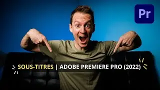 Créer des SOUS-TITRES dans ADOBE PREMIERE PRO CC (2022) | Méthode facile et automatique!