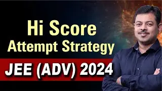 JEE Advanced 2024 Paper Attempt Strategy | Topper's Strategy to Attempt Question Paper