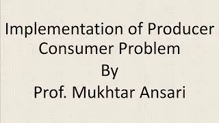 Implementation of Producer Consumer Problem and Solution using Semaphore in OS