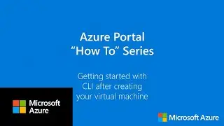 Getting Started with CLI after creating your virtual machine | Azure Portal Series