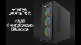 Aquirys Wezen PRO Carcasa midtower case cu 4 ventilatoare RGB silentioase (review in romanian)