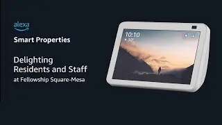 Alexa Smart Properties for Senior Living | Fellowship Square-Mesa