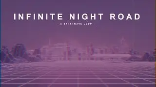 Infinite Night Road - ELFL [Synthwave Loop]