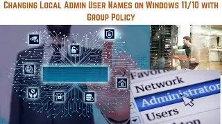 Changing Local Admin User Names on Windows 11/10 with Group Policy | Change Local Admin with GPO