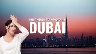 Mistakes To Avoid When Visiting Dubai - Travel Video