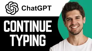 How To Make It Continue Typing - ChatGPT - Full Guide