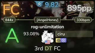 9.8⭐ ciru | 07th Expansion - rog-unlimitation [AngelHoney] +HDDT 93.08% (895pp FC) - osu!