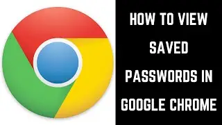 How to View Google Chrome Saved Passwords
