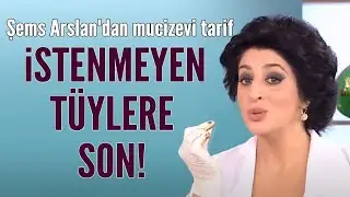 İstenmeyen tüylere son! Şems Arslan'dan mucizevi tarif