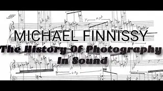 Michael Finnissy - The History Of Photography In Sound (with full score)