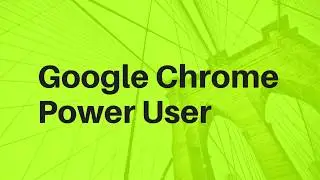 Google Chrome for Power User