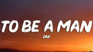 Dax - To Be A Man (Lyrics)