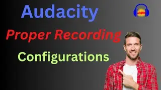 Proper recording Configuration in Audacity, Why important and How?