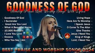 Christian Music Playlist 🍀 GOODNESS OF GOD | Worship Songs 2024 | Gospel Praise and Worship