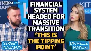 Entire Financial System Headed for Massive Transition: 'BlackRock's Larry Fink Is Right' – Nazarov