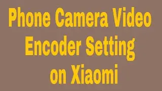 Phone Camera Video Encoder Setting  on Xiaomi