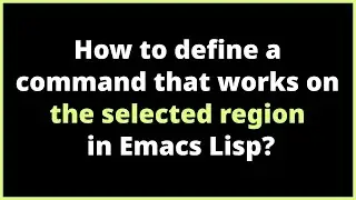 How to define a command that works on the selected region in Emacs Lisp? | interactive