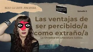 Las ventajas de parecer extraño: la otredad en la literatura gótica, Bienvenido/a a Gothic Land #9