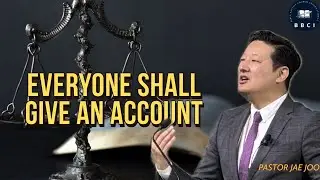 Everyone Shall Give an Account | Pastor Jae Joo