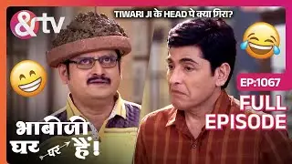 Tiwari Ji के Head पे क्या गिरा? Bhabi Ji Ghar ParHai |Full Ep 1067| 1 Apr 2019