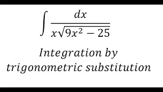 Calculus Help: Integral ∫ dx/(x√(9x^2-25)) - Integration by trigonometric substitution